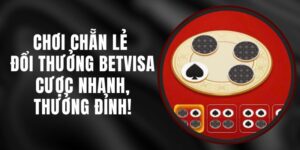Chơi Chẵn Lẻ Đổi Thưởng Betvisa – Cược Nhanh, Thưởng Đỉnh!